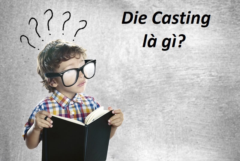 [Giới Thiệu] Die Casting là gì? Những thông tin hữu ích về Die Casting cho bạn